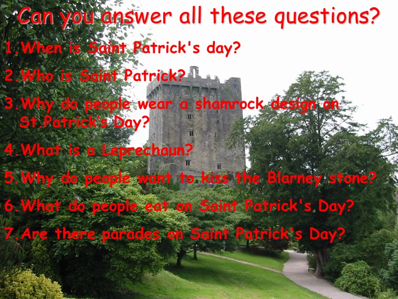 Can you answer all these questions? When is Saint Patrick's day? Who is Saint